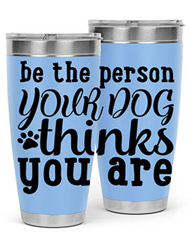 be the person your dog thinks you are Style 126#- dog- Tumbler