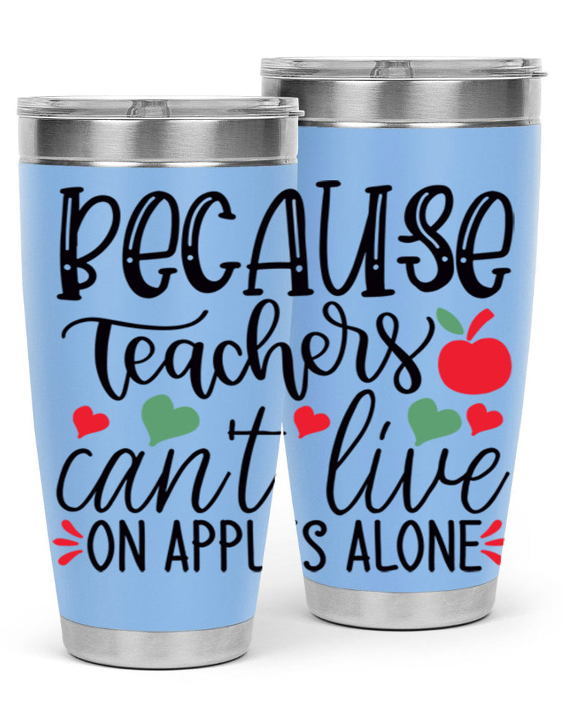 because teachers cant live on apples alone Style 120#- teacher- tumbler