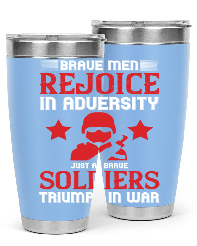 brave men rejoice in adversity just as brave soldiers triumph in war 70#- Veterns Day- Tumbler