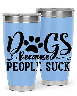 dogs because people suck Style 91#- dog- Tumbler
