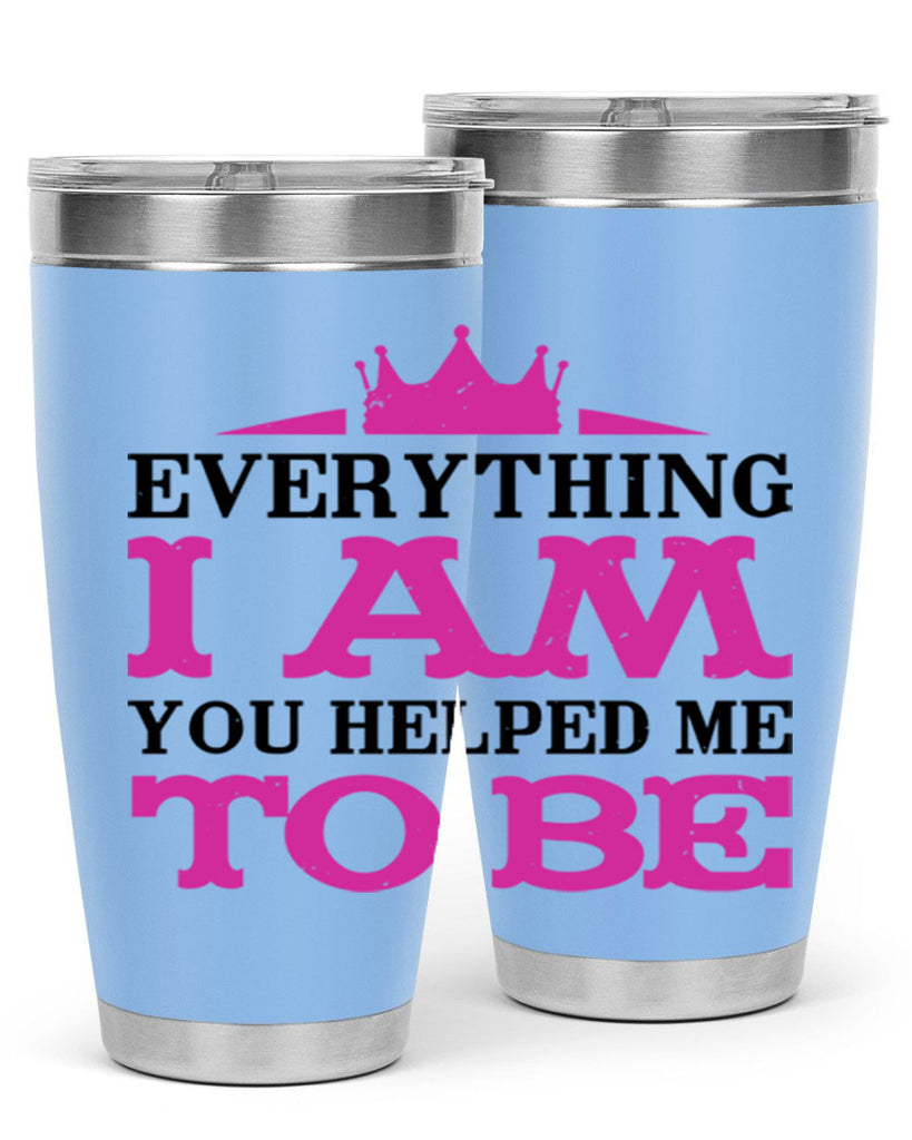 everything i am you helped me to be 85#- mothers day- Tumbler