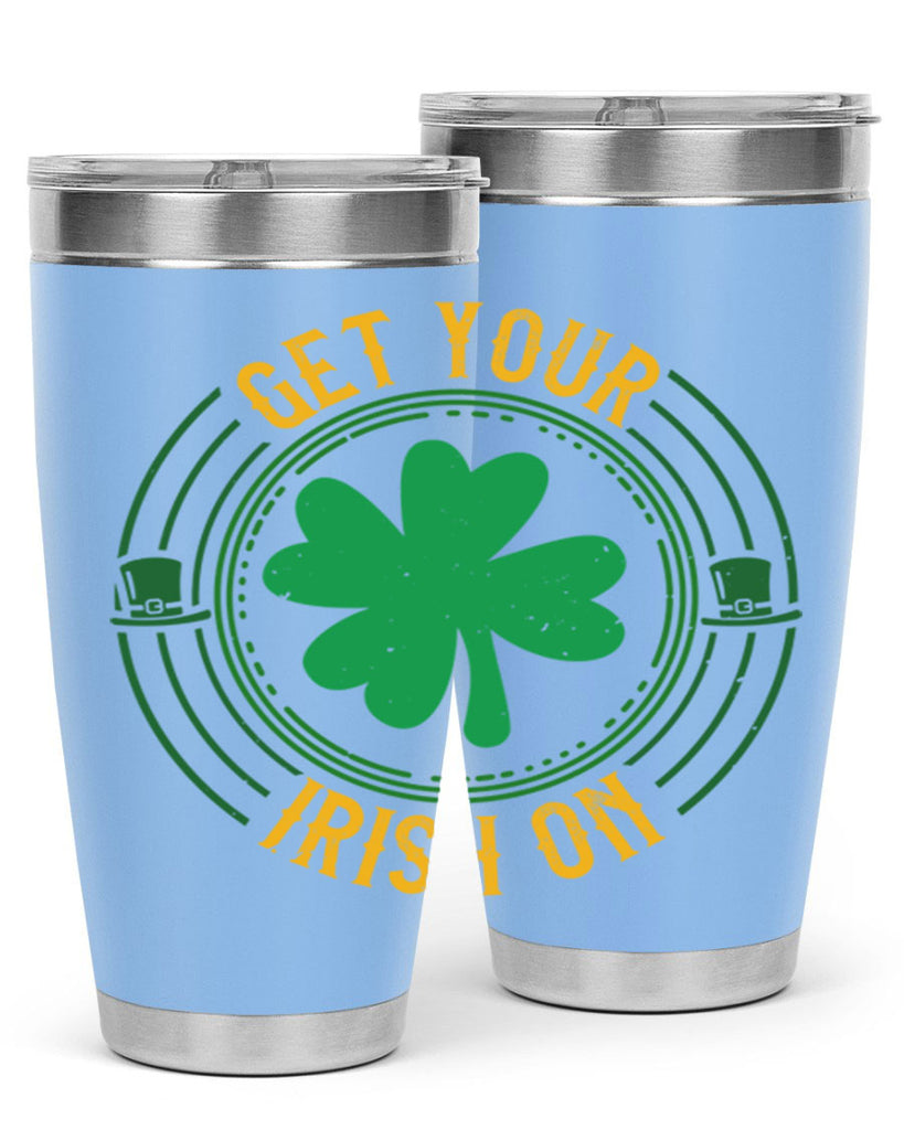 get your irish on Style 136#- St Patricks Day- Tumbler