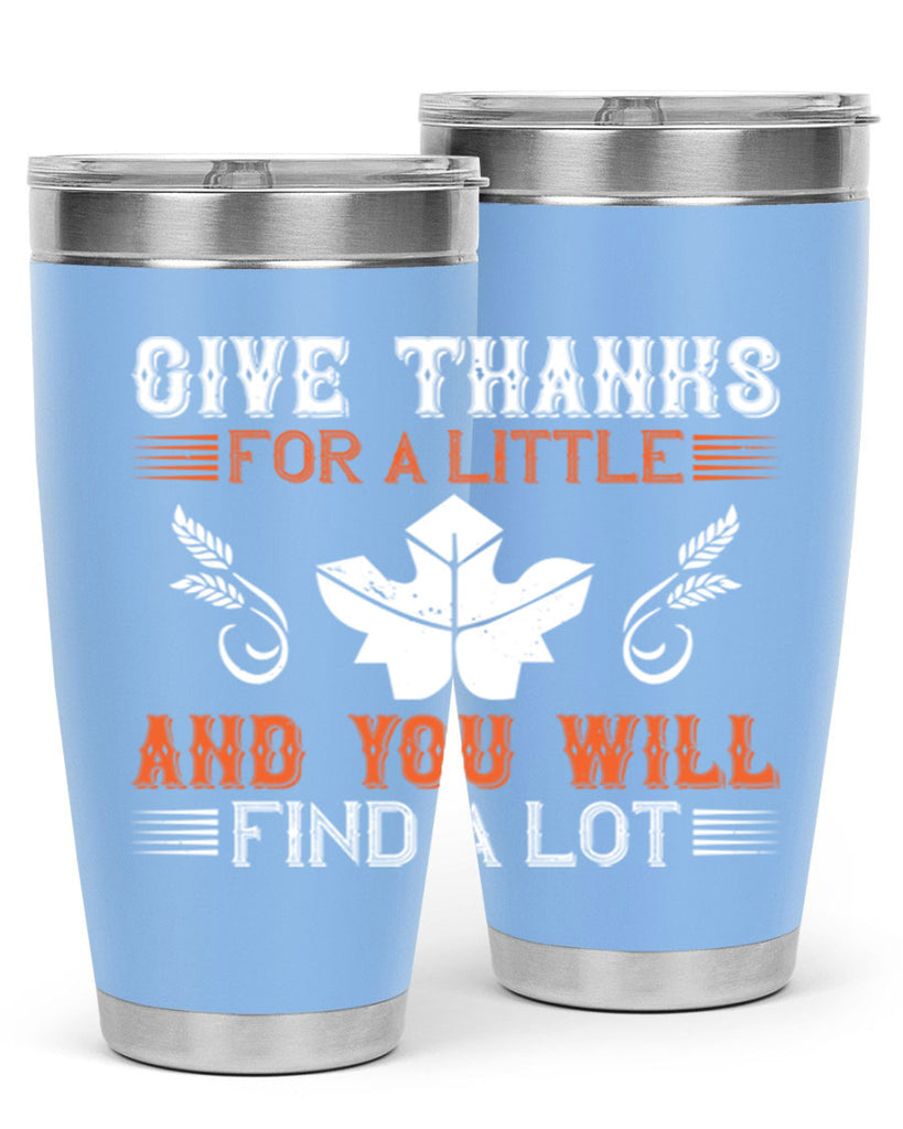 give thanks for a little and you will find a lot 44#- thanksgiving- Tumbler