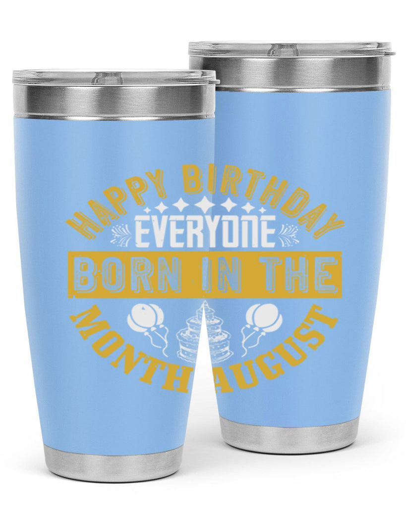 happy birthday everyone born in the month august Style 101#- birthday- tumbler