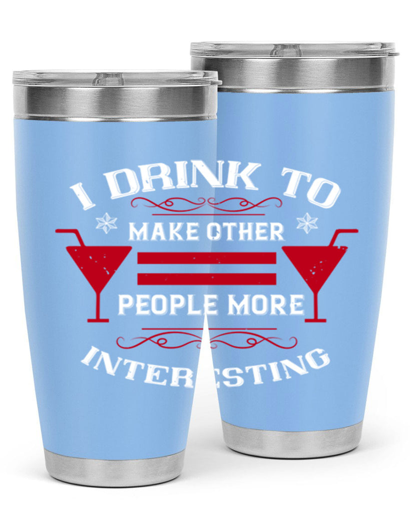 i drink to make other people more interesting 47#- drinking- Tumbler