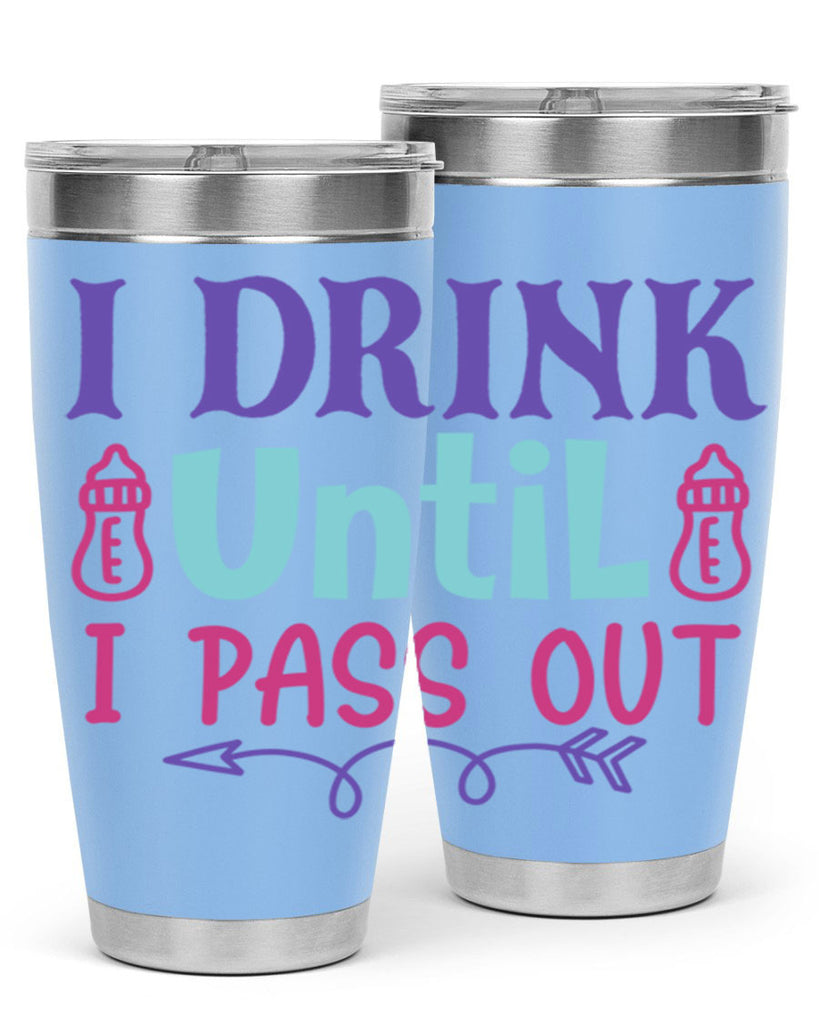 i drink until i pass out Style 257#- baby- tumbler