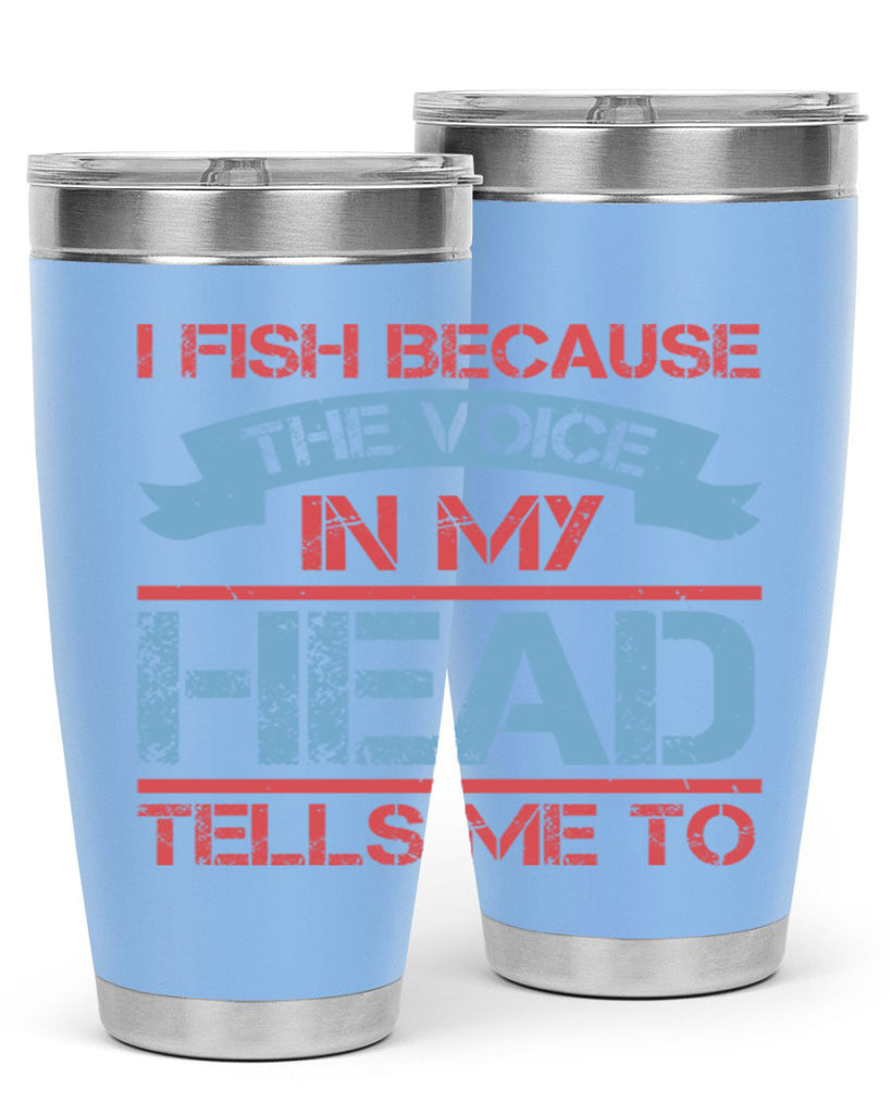 i fish because the voice in my head tells me to 257#- fishing- Tumbler