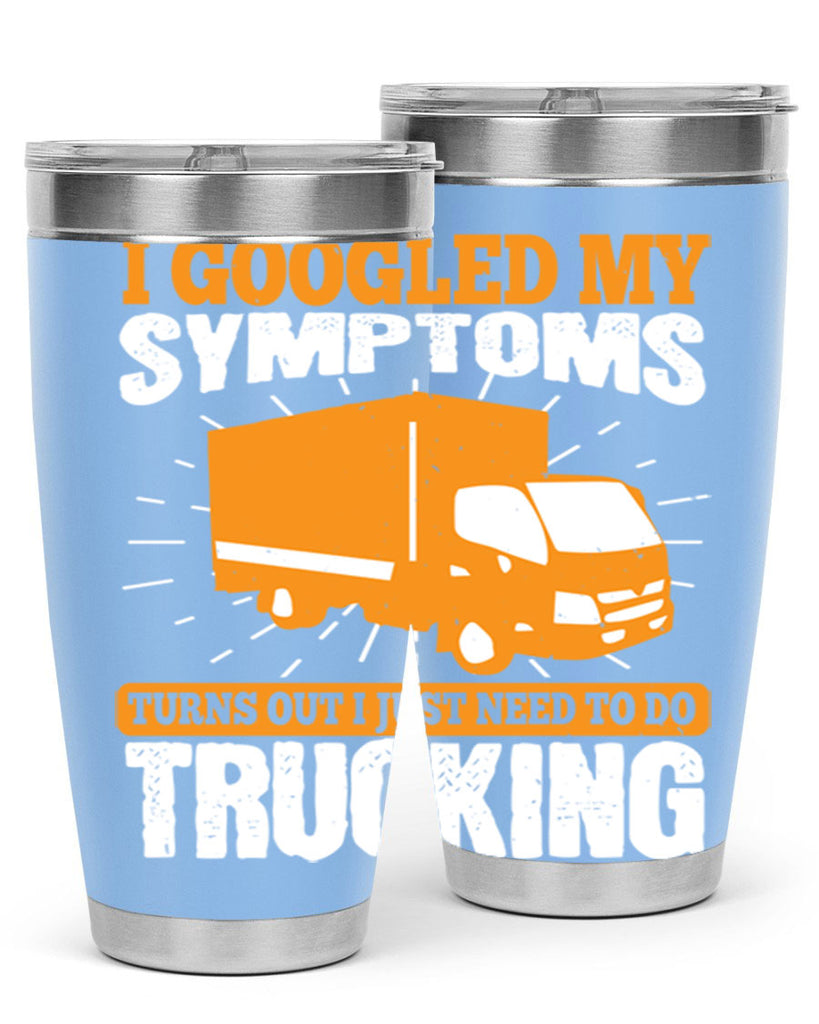 i googled my symptoms turns out i just need to do trucking Style 44#- truck driver- tumbler