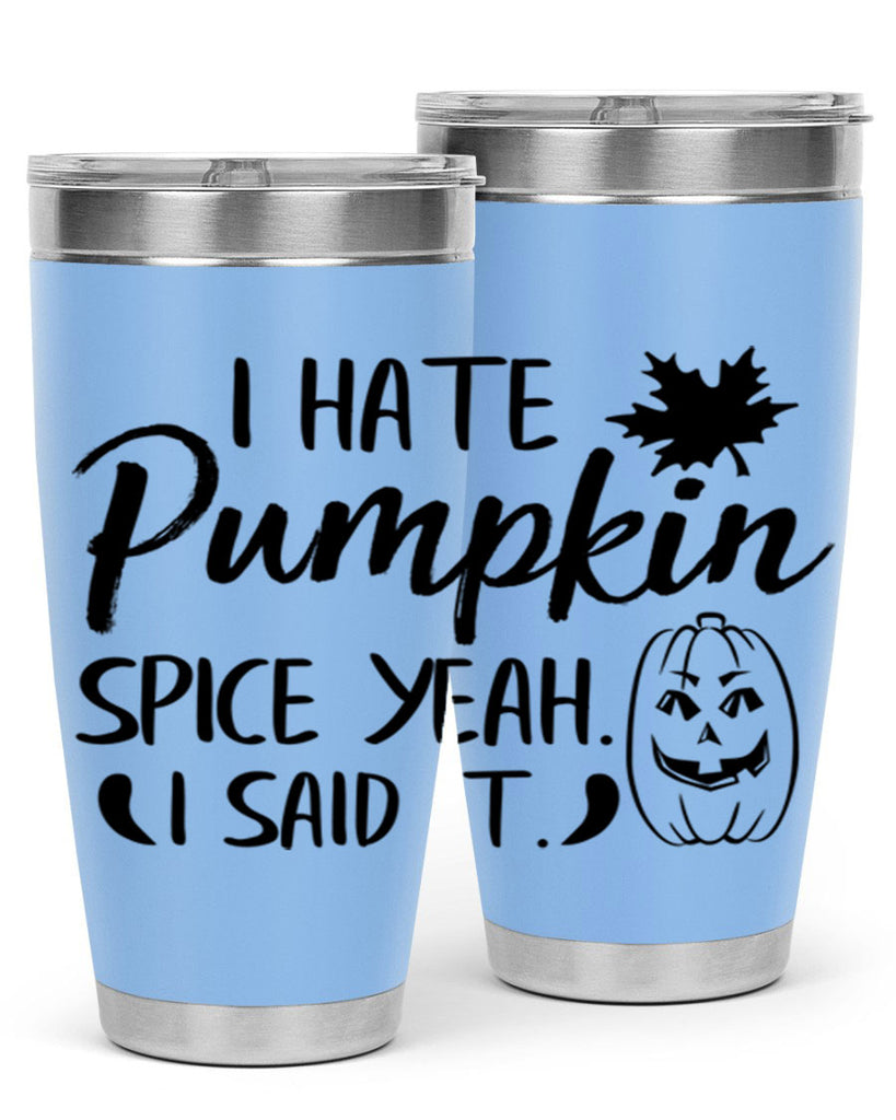 i hate pumpkin spice yeah i said it 322#- fall- Tumbler