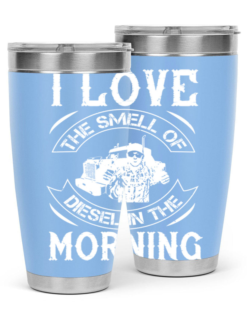 i love the smell of diesel in the morning Style 42#- truck driver- tumbler