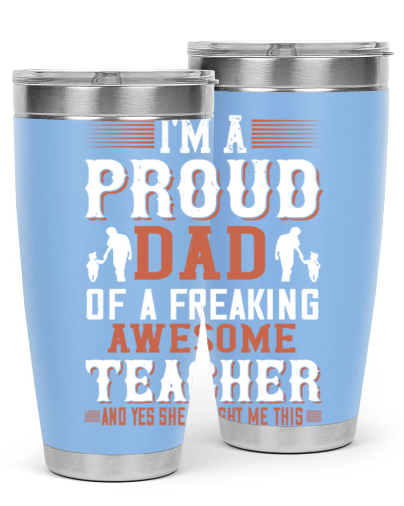 i’m a proud dad of a freaking awesome teacher and yes she bought me this 220#- fathers day- Tumbler