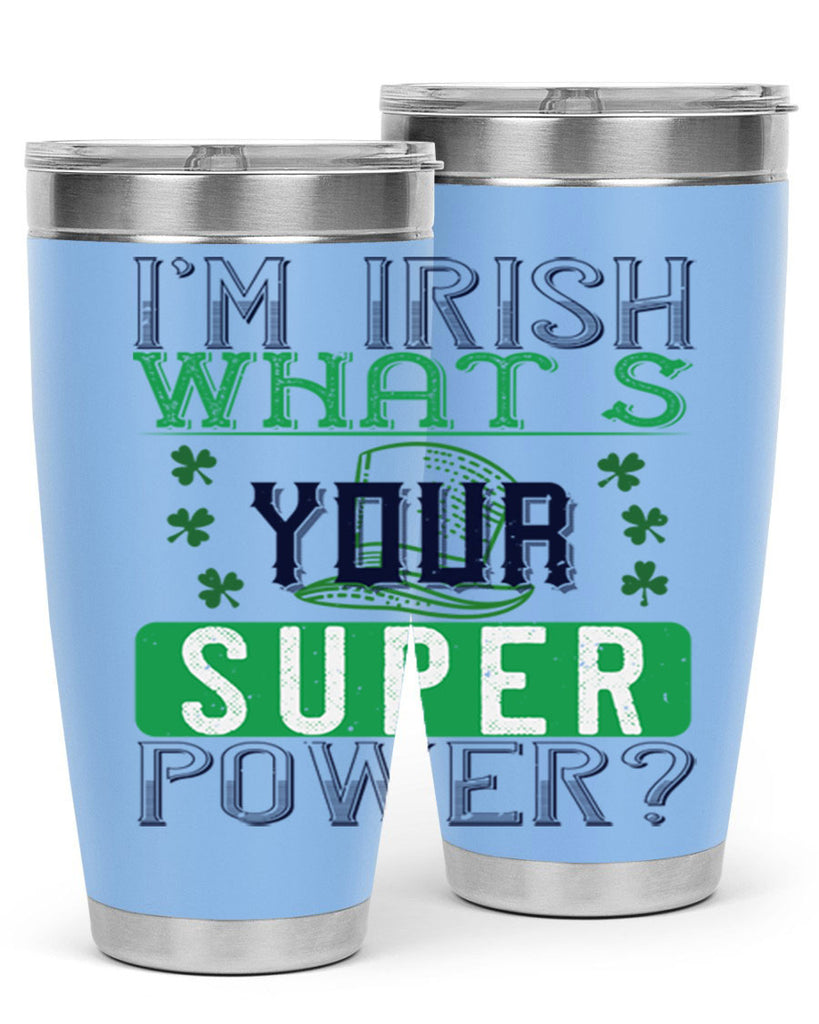 i’m irish what’s your super power Style 128#- St Patricks Day- Tumbler