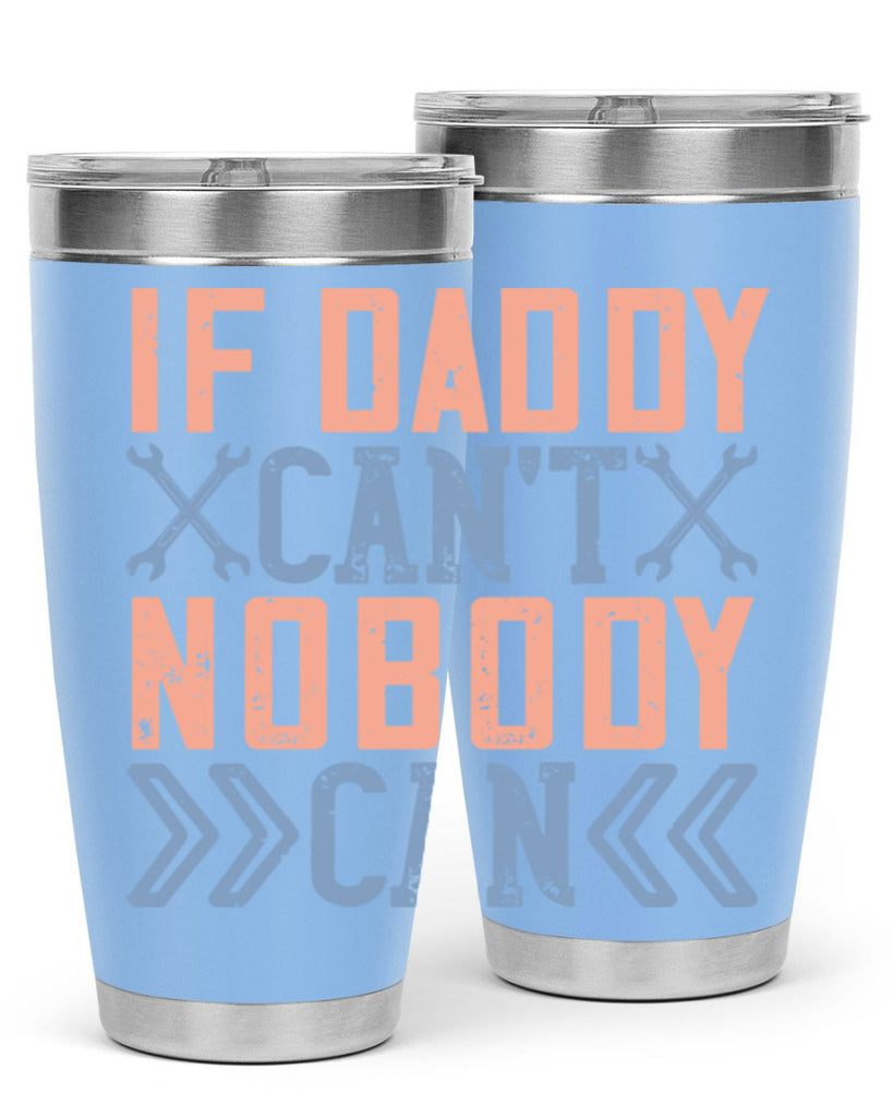 if daddy can’t nobody can 195#- fathers day- Tumbler