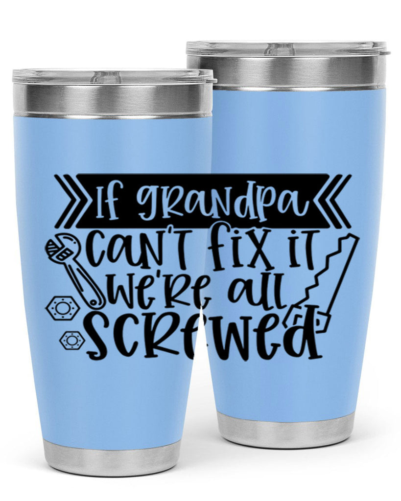 if grandpa cant fix it were all screwed 32#- fathers day- Tumbler