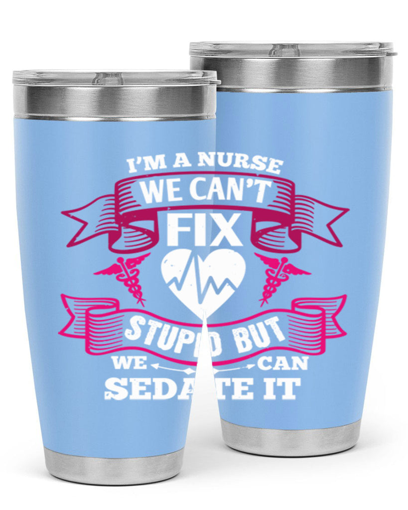 im a nurse we cant fix Style 310#- nurse- tumbler