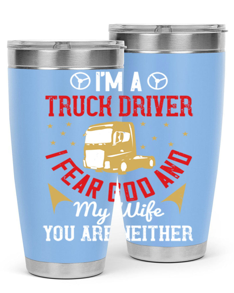 im a truck driver i fear god and my wife you are neither Style 40#- truck driver- tumbler