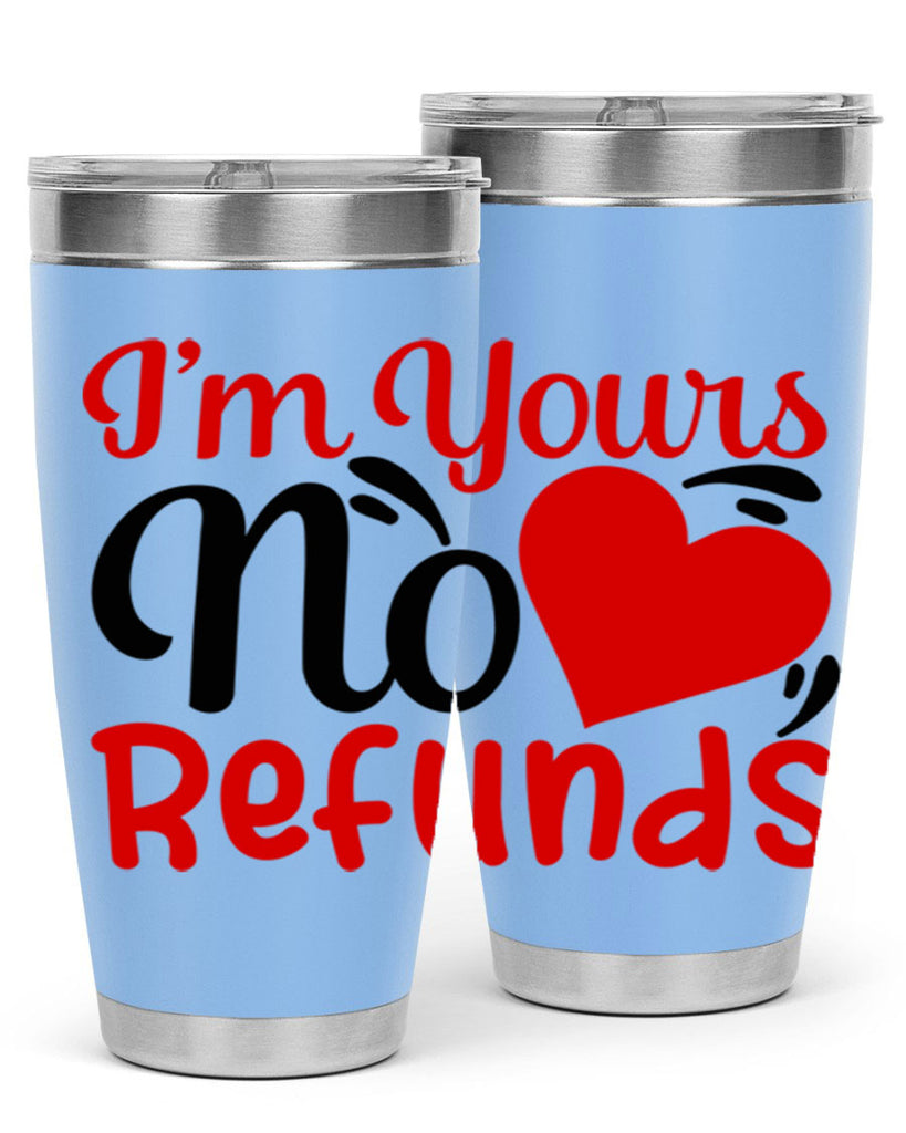 im yours no refunds 77#- valentines day- Tumbler