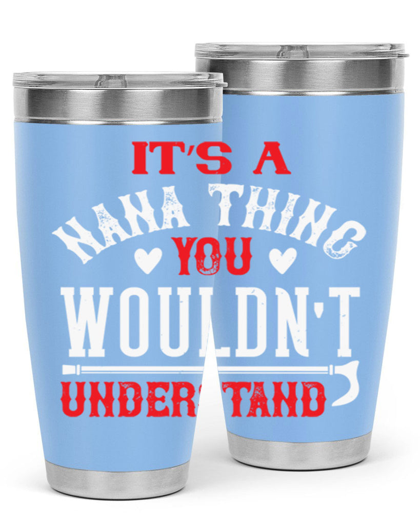 its a nana thing you wouldnt underatand 18#- grandma - nana- Tumbler