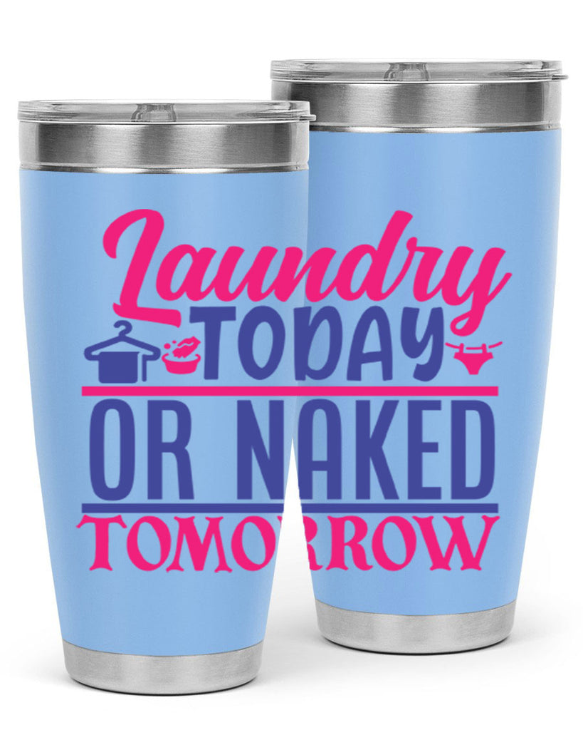 laundry today or naked tomorrow 4#- laundry- Tumbler