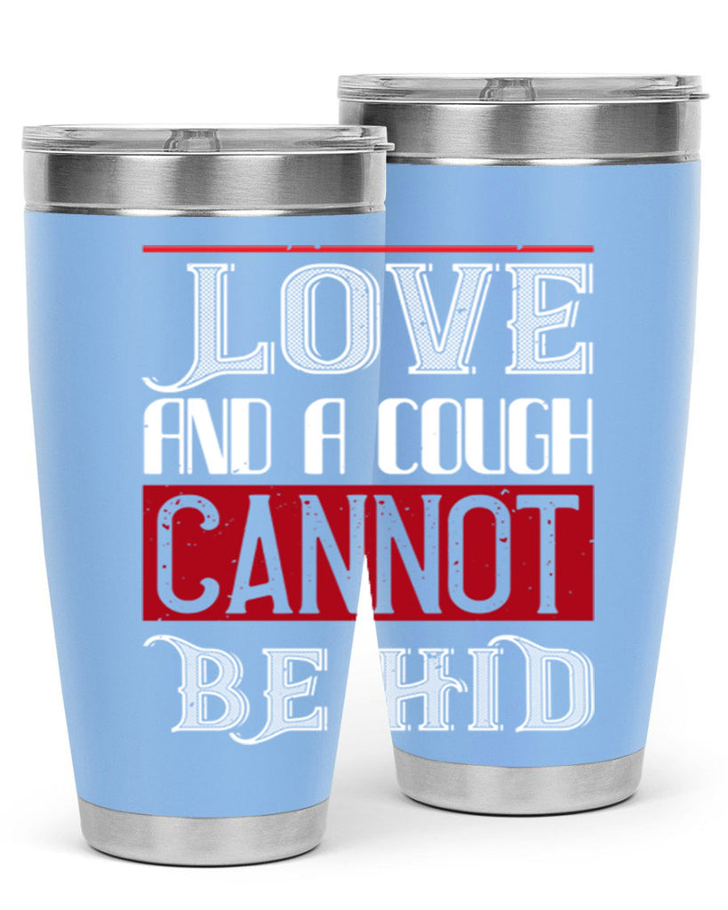 love and a cough cannat be hid 45#- valentines day- Tumbler