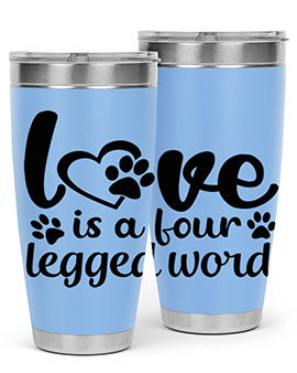 love is a four legged word Style 74#- dog- Tumbler
