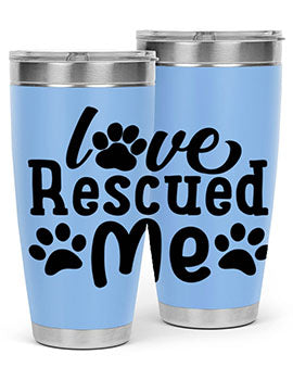 love rescued me Style 72#- dog- Tumbler