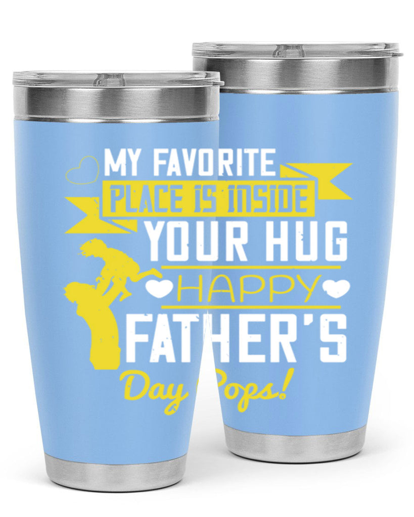 my favorite place is inside your hug happy father’s day pops 208#- fathers day- Tumbler
