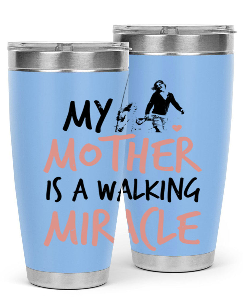 my mother is a walking miracle 36#- mothers day- Tumbler