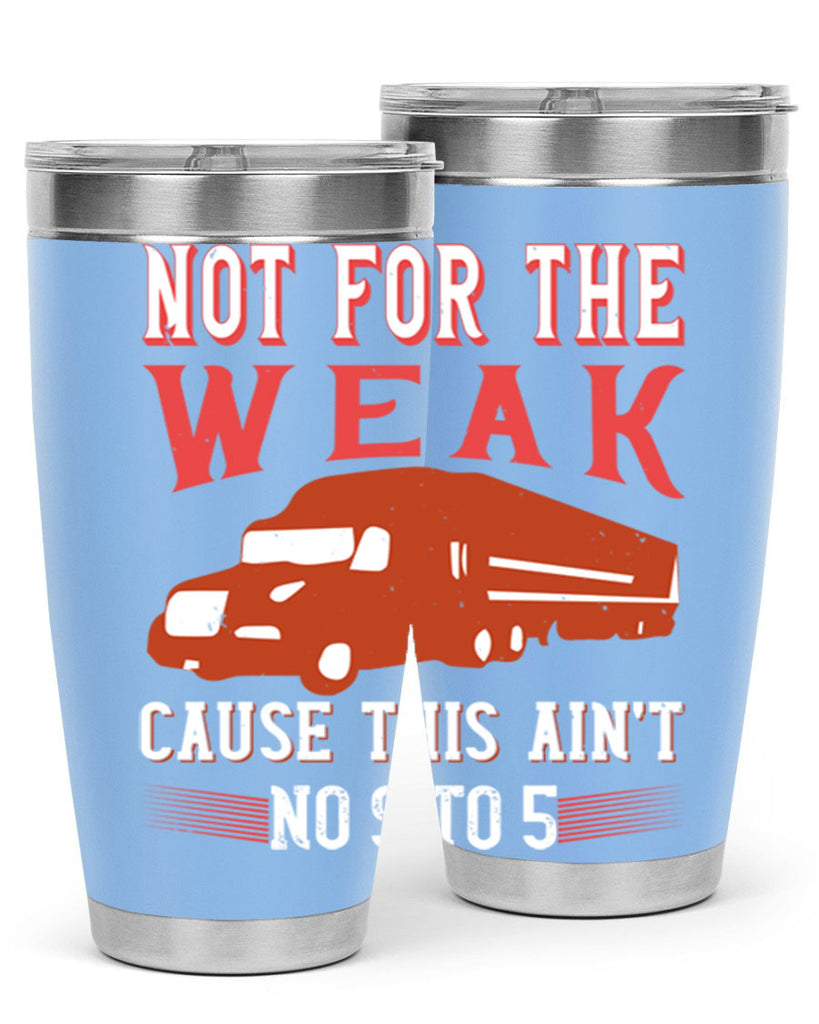not for the weak cause this aint no to Style 26#- truck driver- tumbler