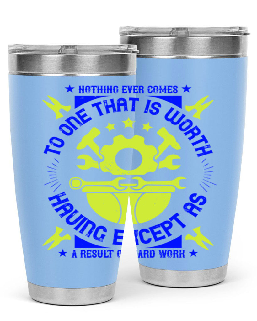 nothing ever comes to one that is worth having except as a result of hard work 3#- labor day- Tumbler