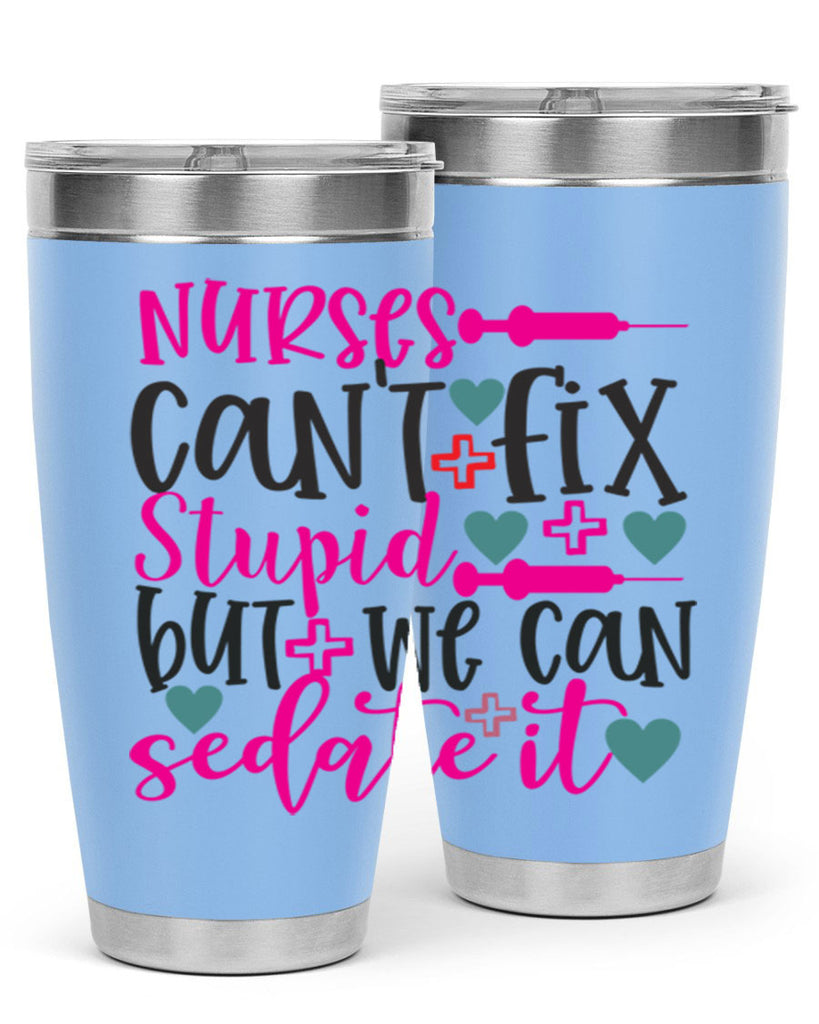 nurses cant fix stupid but we can sedate it Style 366#- nurse- tumbler