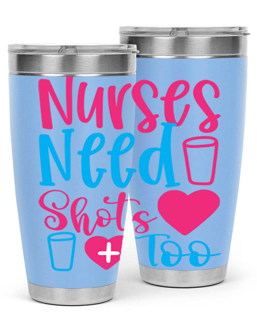 nurses need shots too Style 363#- nurse- tumbler