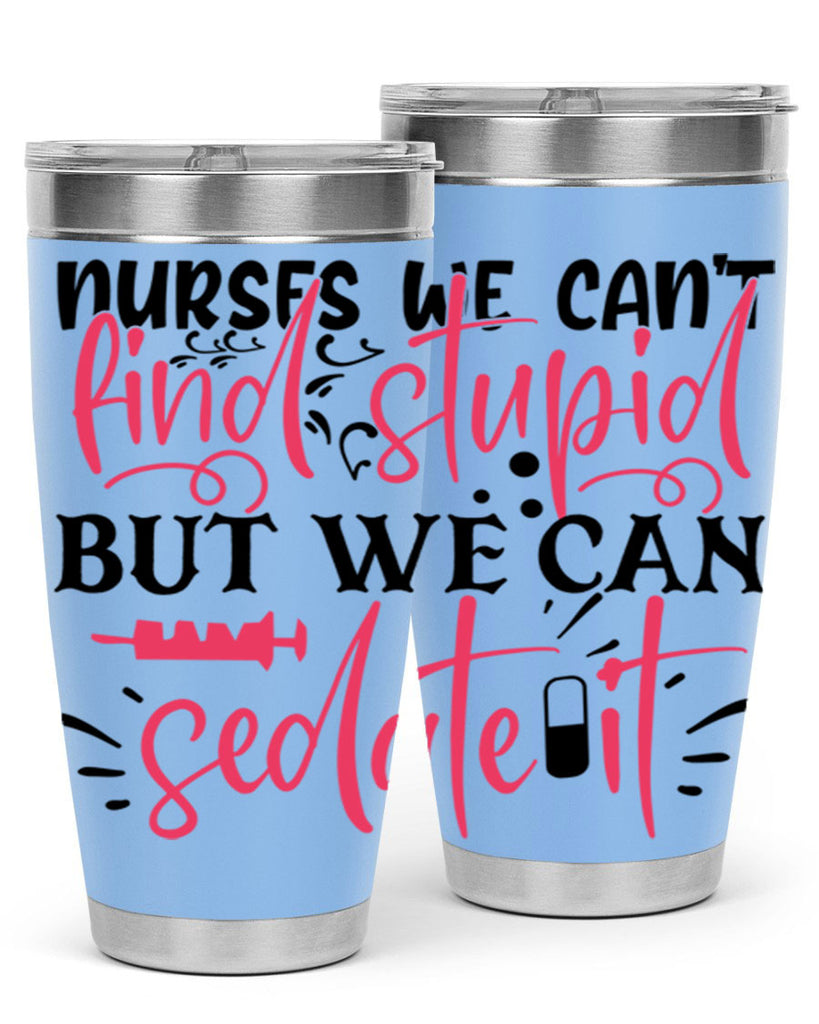 nurses we cant find stupid but we can sedate it Style 361#- nurse- tumbler
