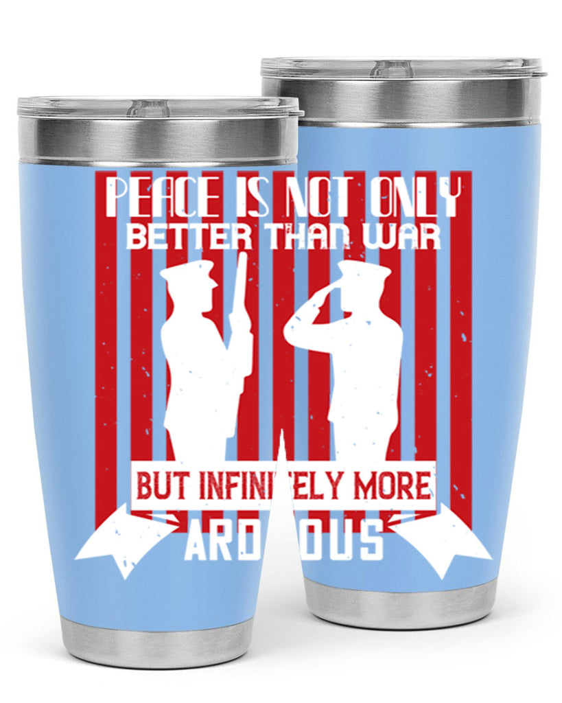 peace is not only better than war but infinitely more arduous 92#- Veterns Day- Tumbler
