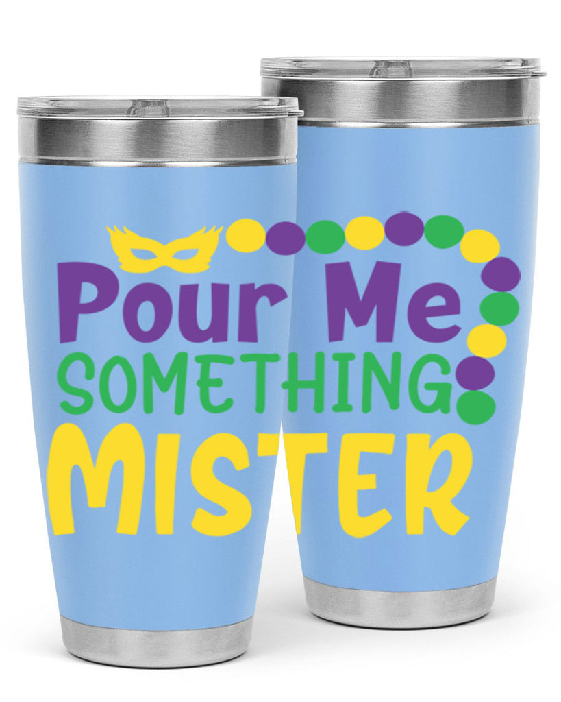 pour me something mister 75#- mardi gras- Tumbler