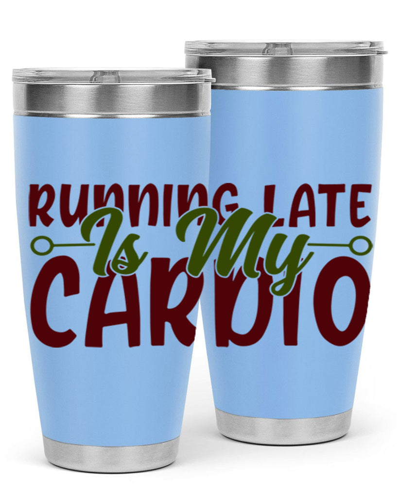 running late is my cardio 23#- gym- Tumbler