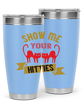 show me your kitties Style 115#- cat- Tumbler