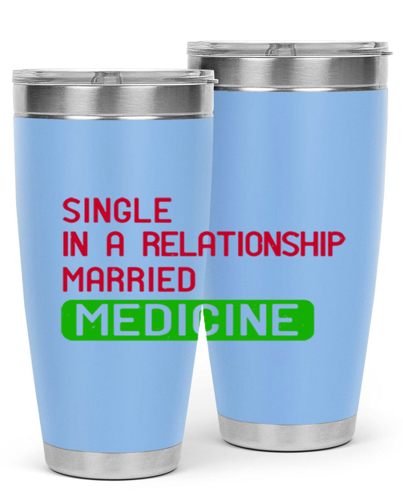 single in a relationship married medicine Style 25#- medical- tumbler