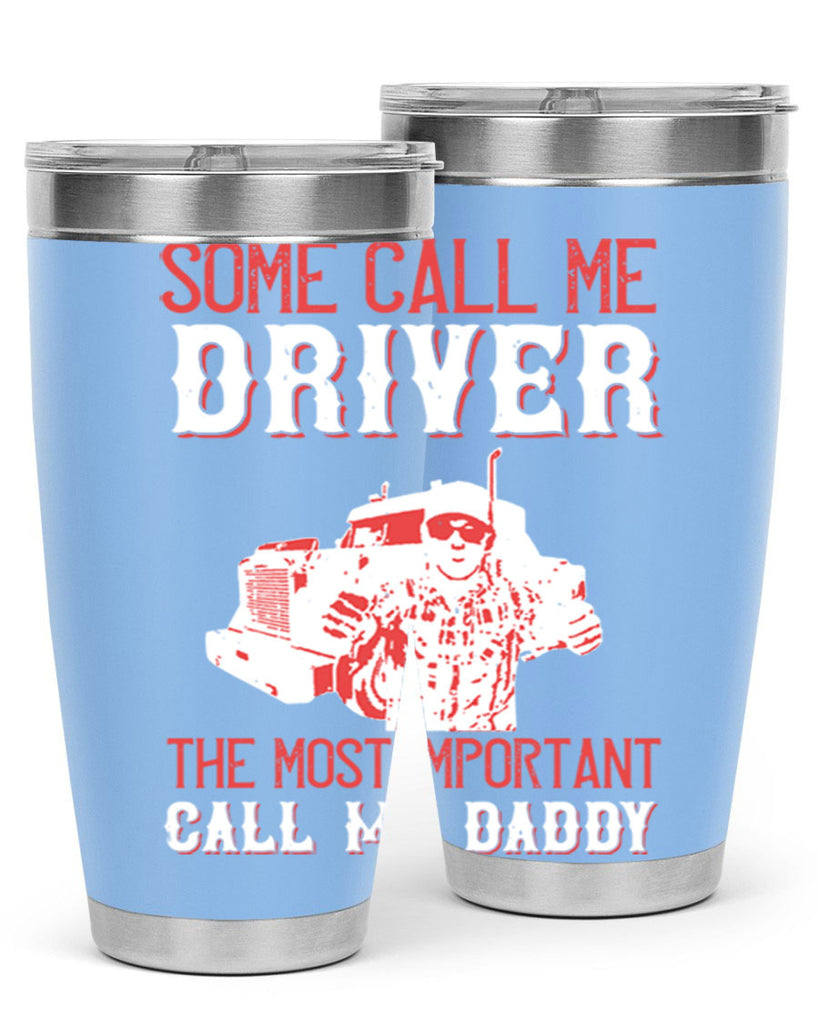 some call me driver the most important call me daddy Style 24#- truck driver- tumbler