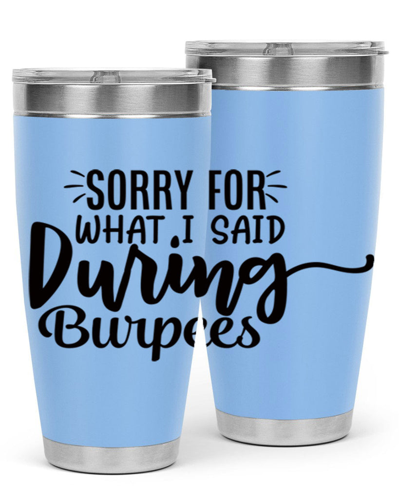 sorry for what i said during burpees 15#- gym- Tumbler