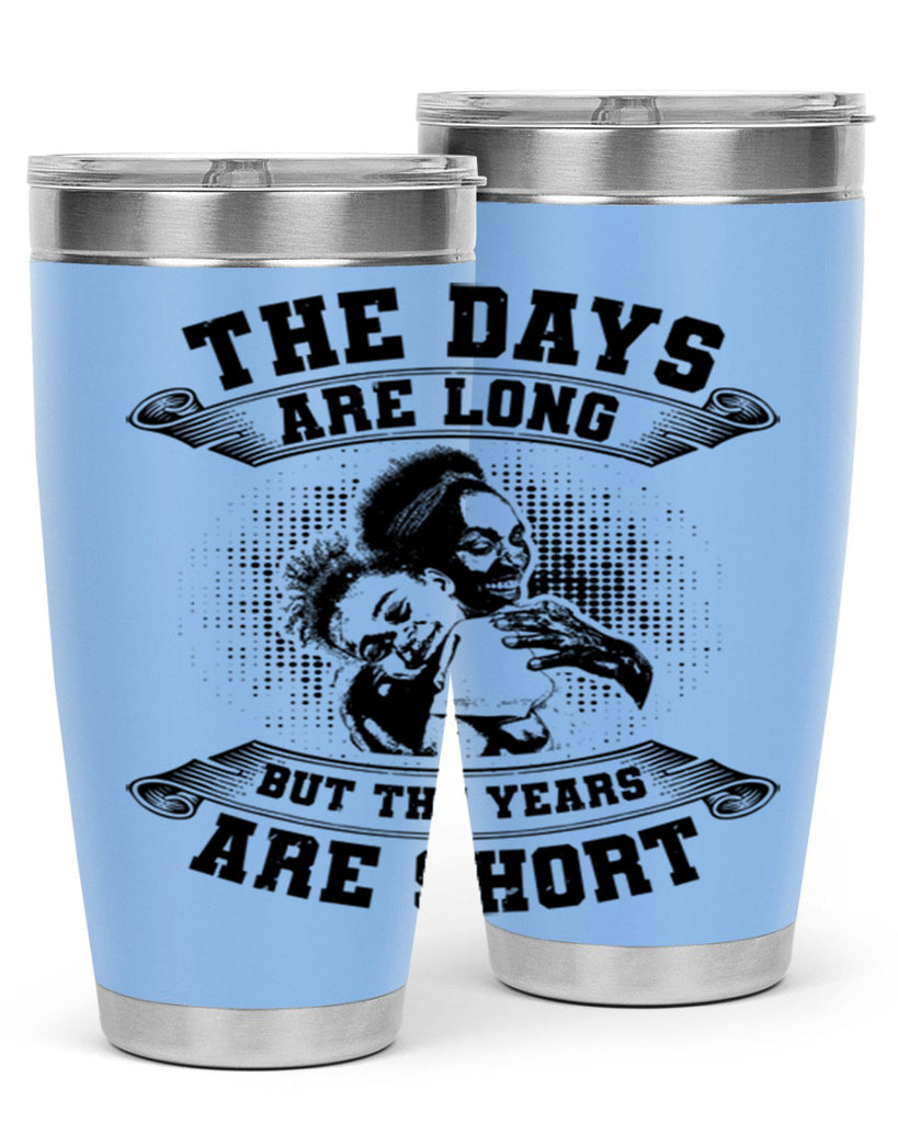 the days are long but the years are short 28#- mothers day- Tumbler