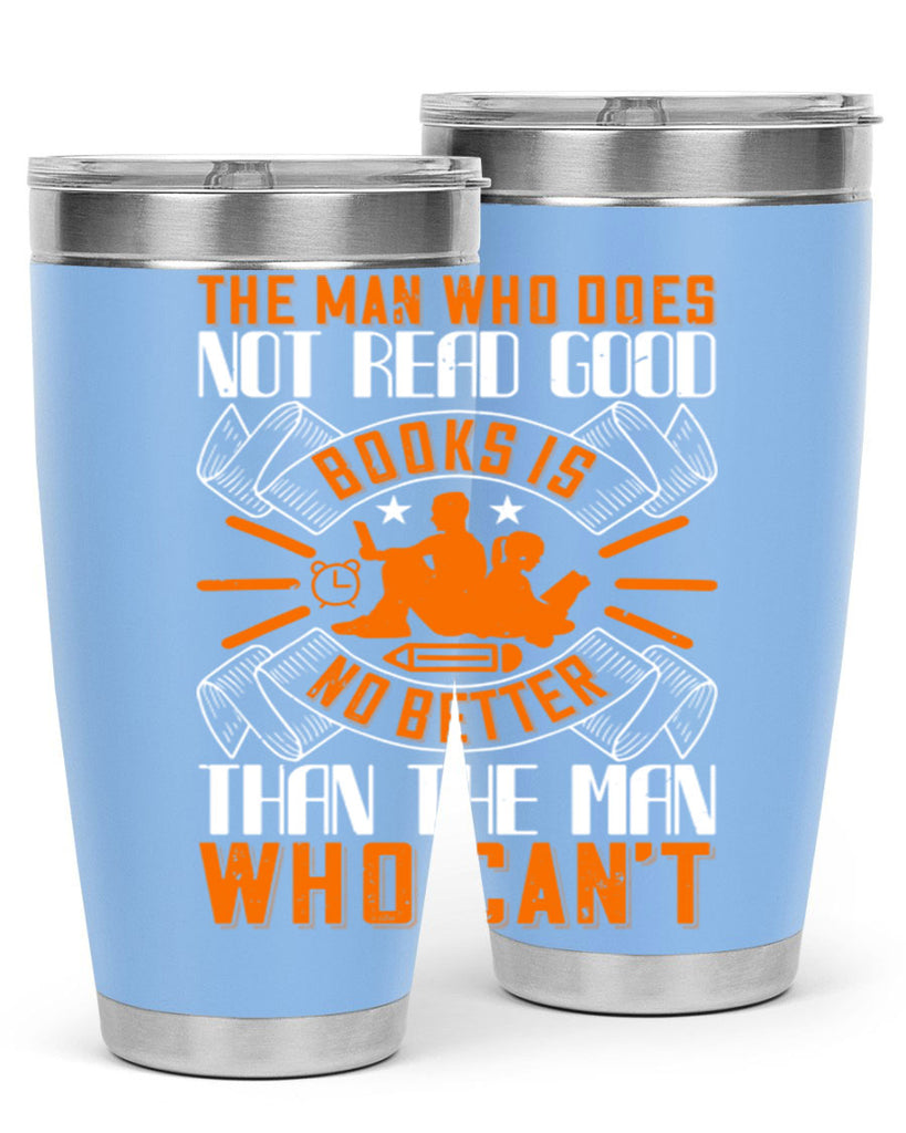 the man who does not read good books is no better than the man who can’t 10#- reading- Tumbler