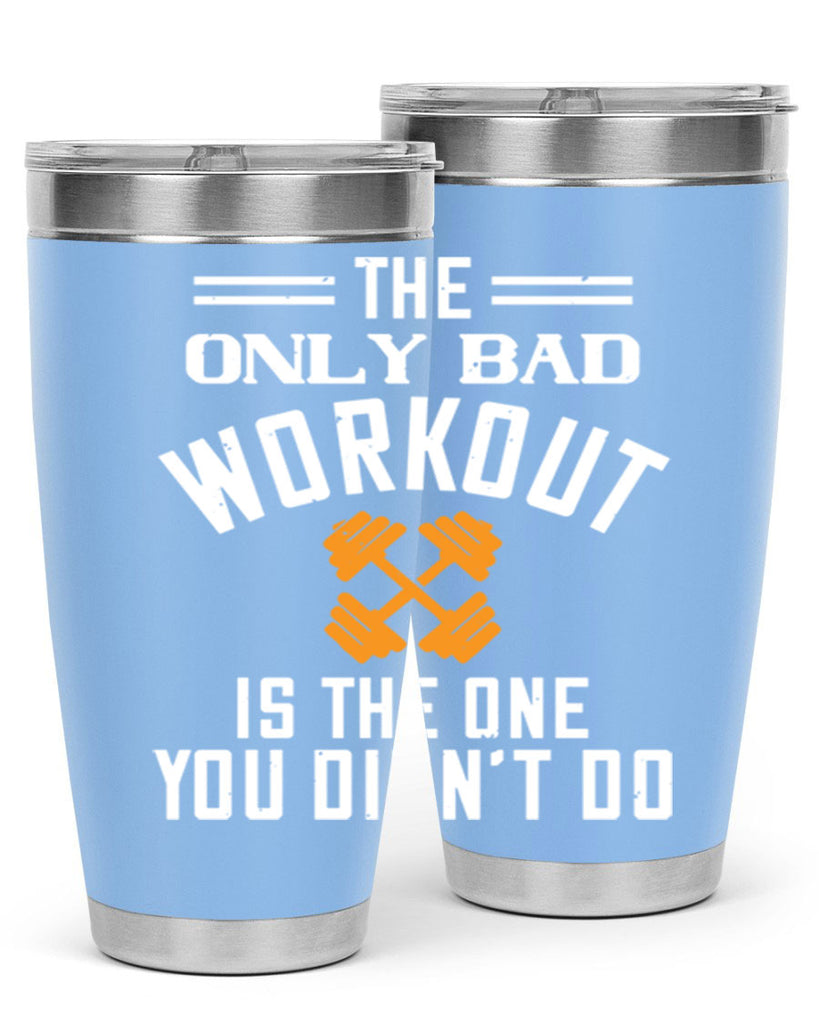 the only bad workout is the onedid not it 64#- gym- Tumbler