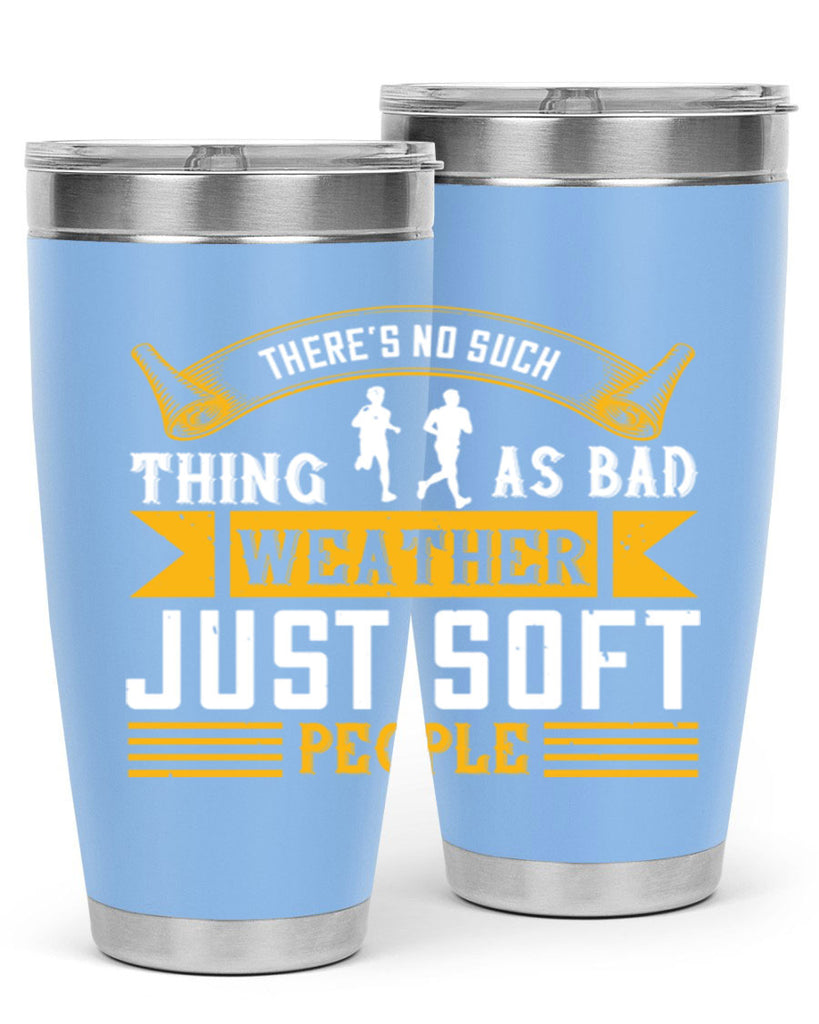 there’s no such thing as bad weather just soft people 8#- running- Tumbler