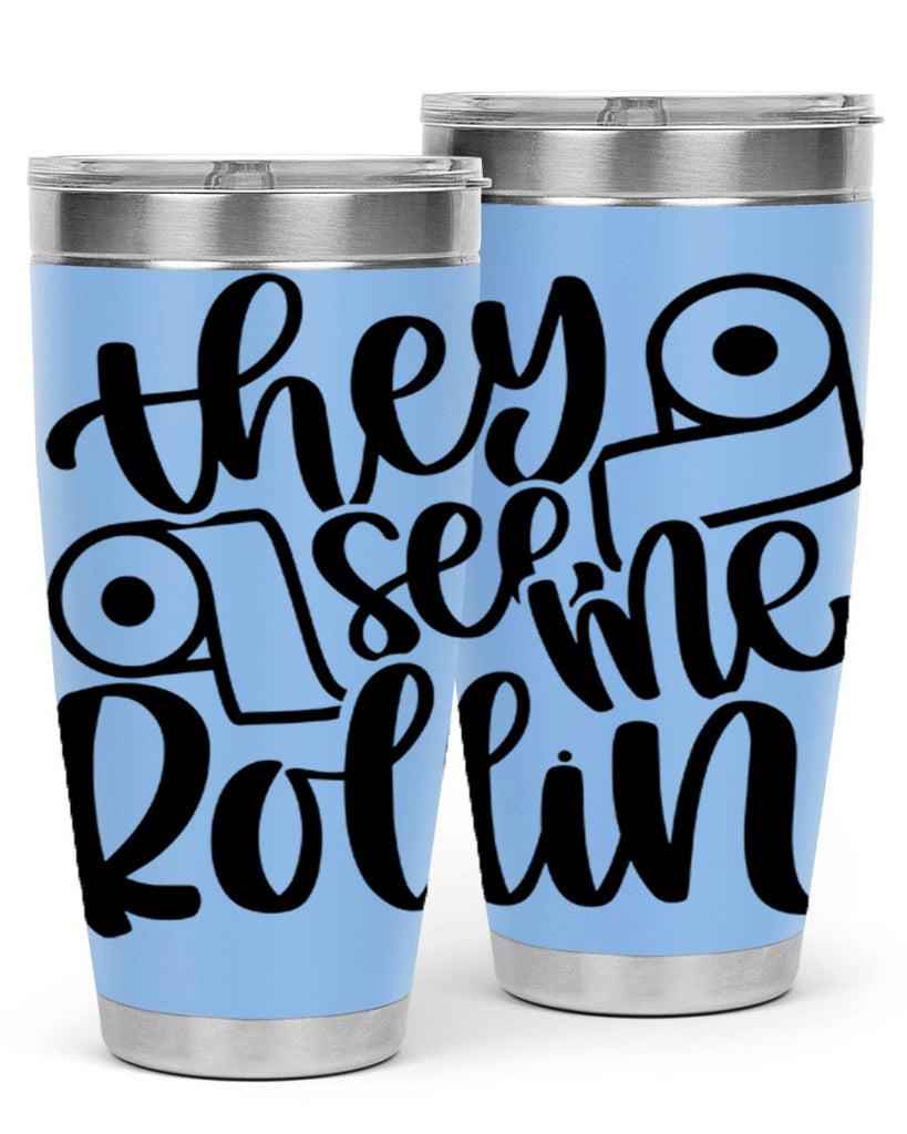 they see me rollin 10#- bathroom- Tumbler