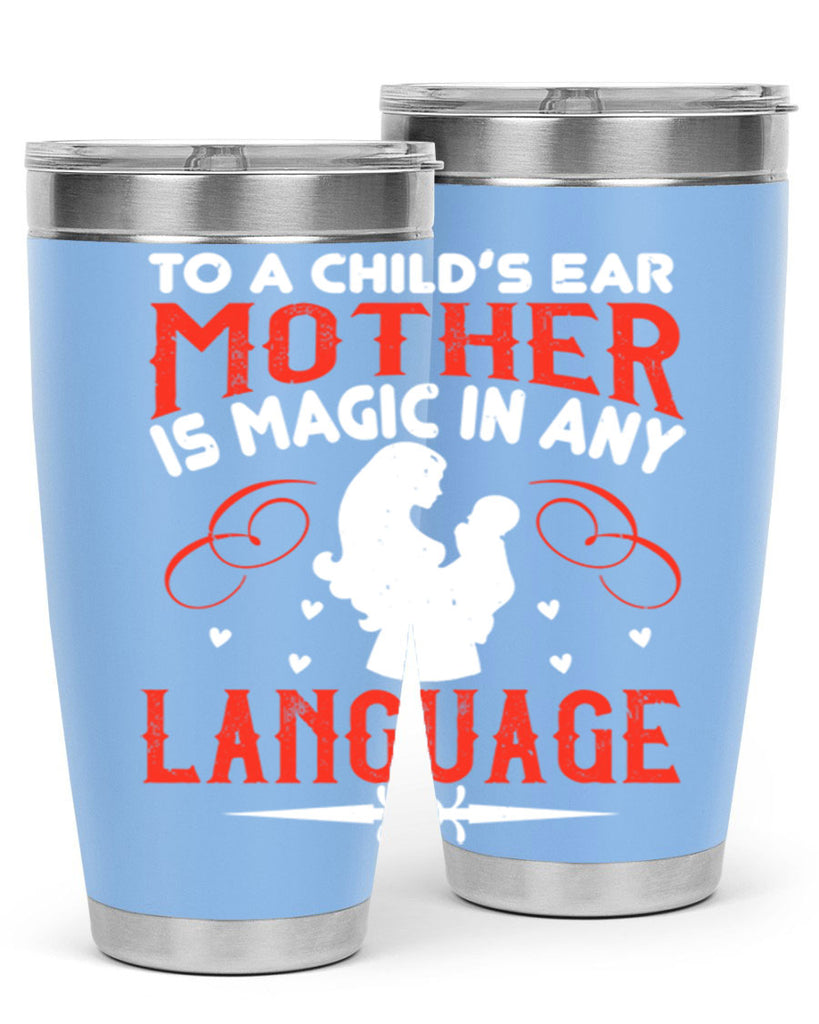 to a child’s ear ‘mother’ is magic in any language 34#- mom- Tumbler