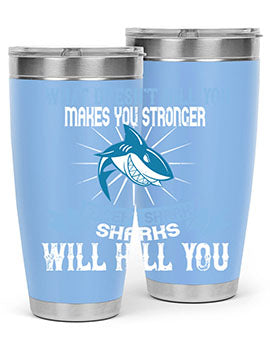 what doesnt kill you makes you stronger except shark sharks will kill you Style 4#- shark  fish- Tumbler