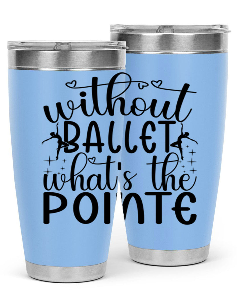 without ballet wahts the pointe95#- ballet- Tumbler