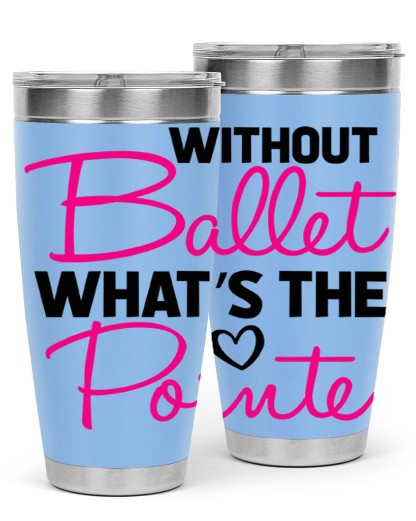 without ballet whats the pointe98#- ballet- Tumbler