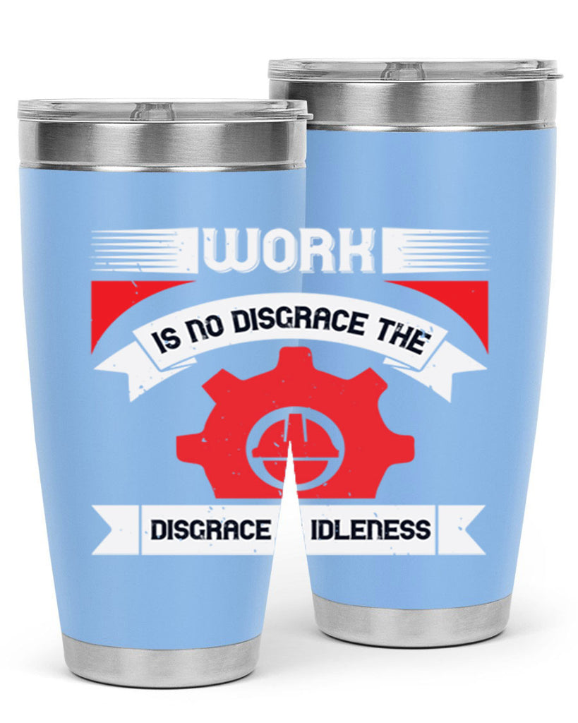 work is no disgrace the disgrace is idleness 5#- labor day- Tumbler